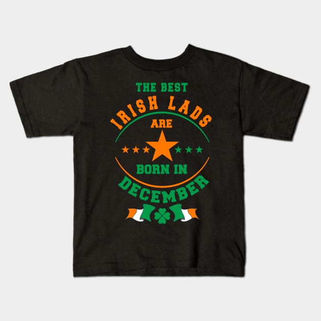 The Best Irish Lads Are Born In December Shamrock Kids T-Shirt by stpatricksday